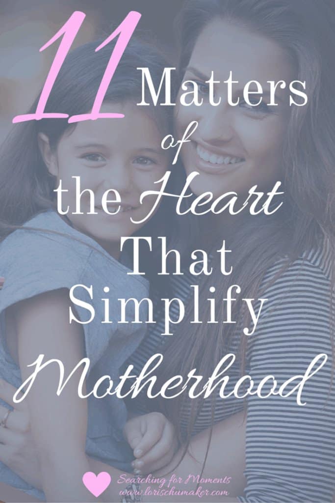 Does Motherhood leave you feel chaotic and tangled? It doesn't have to if we focus on the matters of the heart. - 11 Matters of the Heart That Simplify Motherhood - Lori Schumaker 