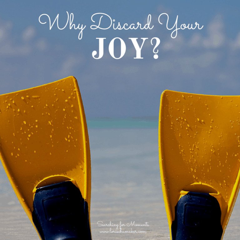 Why Discard Your Joy?