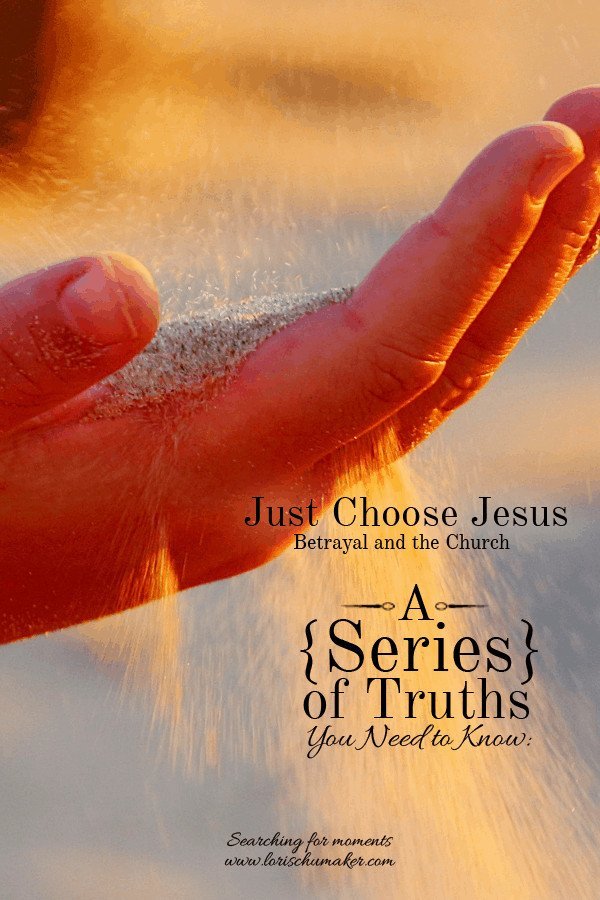 Just Choose Jesus: Betrayal and the Church | What do we do when we have been hurt by the Church? - Lori Schumaker