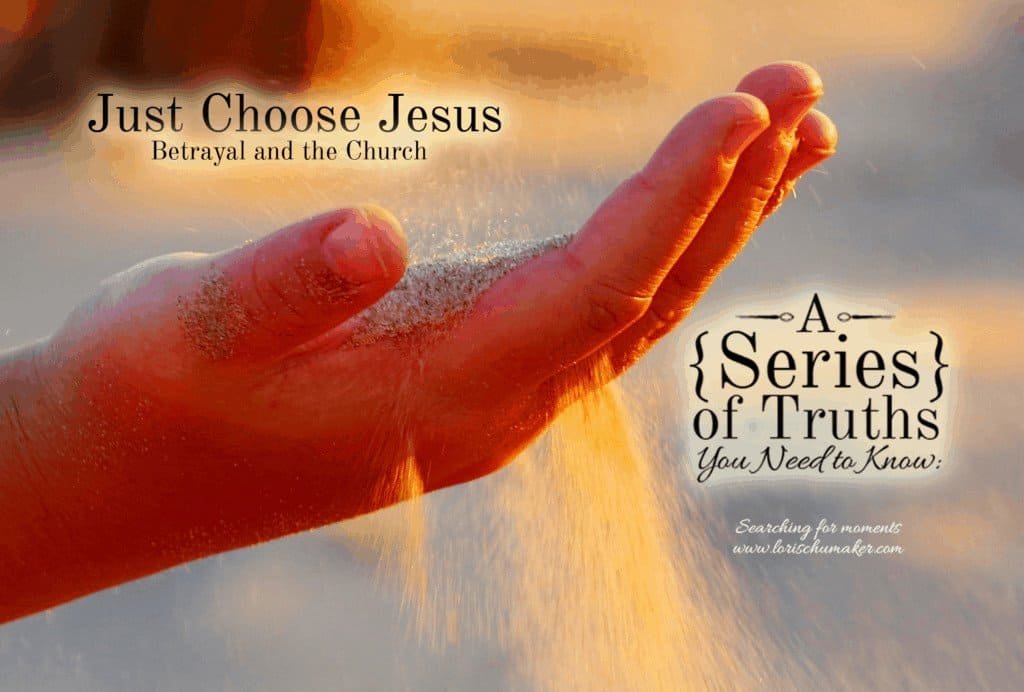 Just Choose Jesus: Betrayal and the Church | What do we do when we have been hurt by the Church? - Lori Schumaker