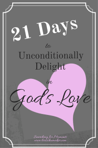 21 Days, 3 Steps and 21 Scriptures to put away our questions of worth and unconditionally delight in God's love