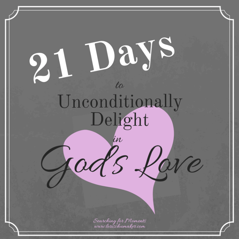 21 Days to Unconditionally Delight in God’s Love {Part 1}