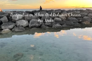 When God Redeems the Choices We Make by Jeanne Takenaka
