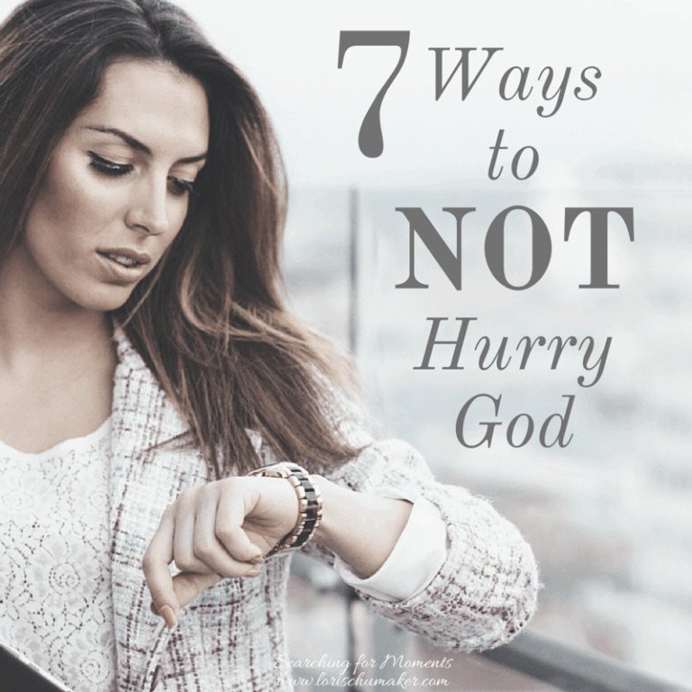 7 Ways to Not Hurry God