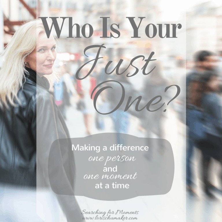 Who Is Your Just One? Making a Difference One Person and One Moment at a Time