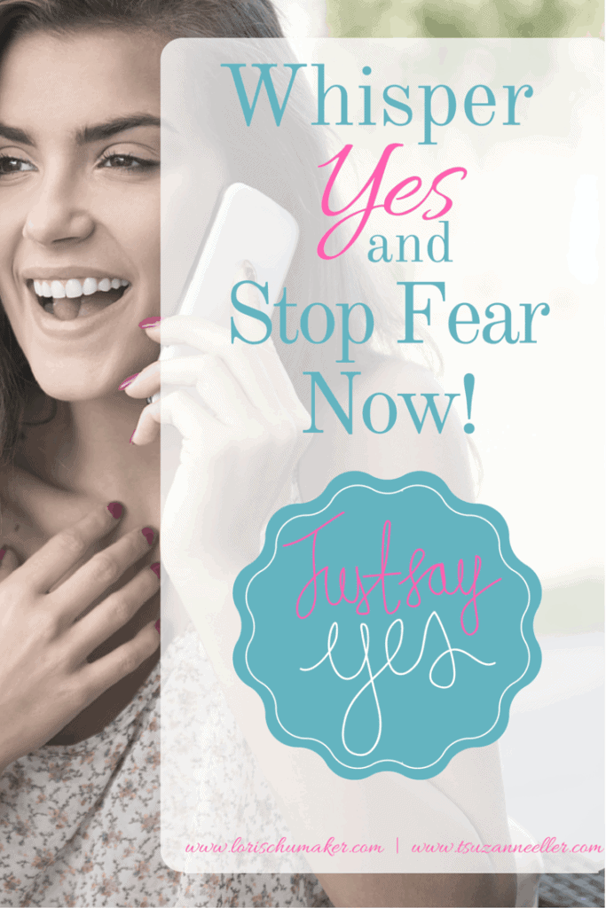 When the fear of the unknown creeps in. When it causes your passion to fade ... Whisper Yes and Stop Fear Now! -Lori Schumaker for Suzie Eller