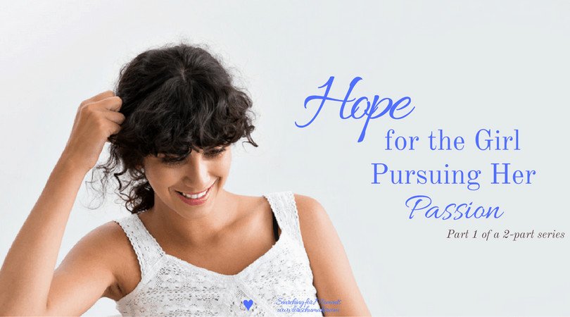 Pursuing our passion isn't for the weak minded. It is not for the one looking for the easy way out. But it is for the one desiring life lived in the reflection of the God who created Heaven and Earth. -Hope for the Girl Pursuing Her Passion - Lori Schumaker - Searching for Moments
