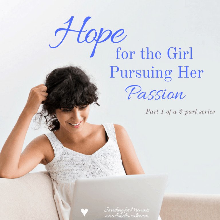 Hope for the Girl Pursuing Her Passion {Part 1}