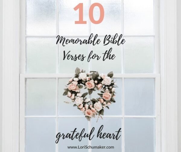 Gratitude is a weapon against hopelessness and God's Word is the weapon's best ammunition! Here are 10 Bible Verses for the grateful heart. #gratefulheart #grateful #Bibleverses