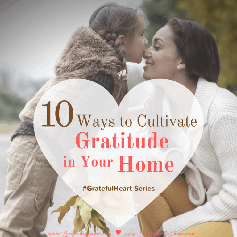 10 Ways to Cultivate Gratitude in Your Home {Grateful Heart Series}