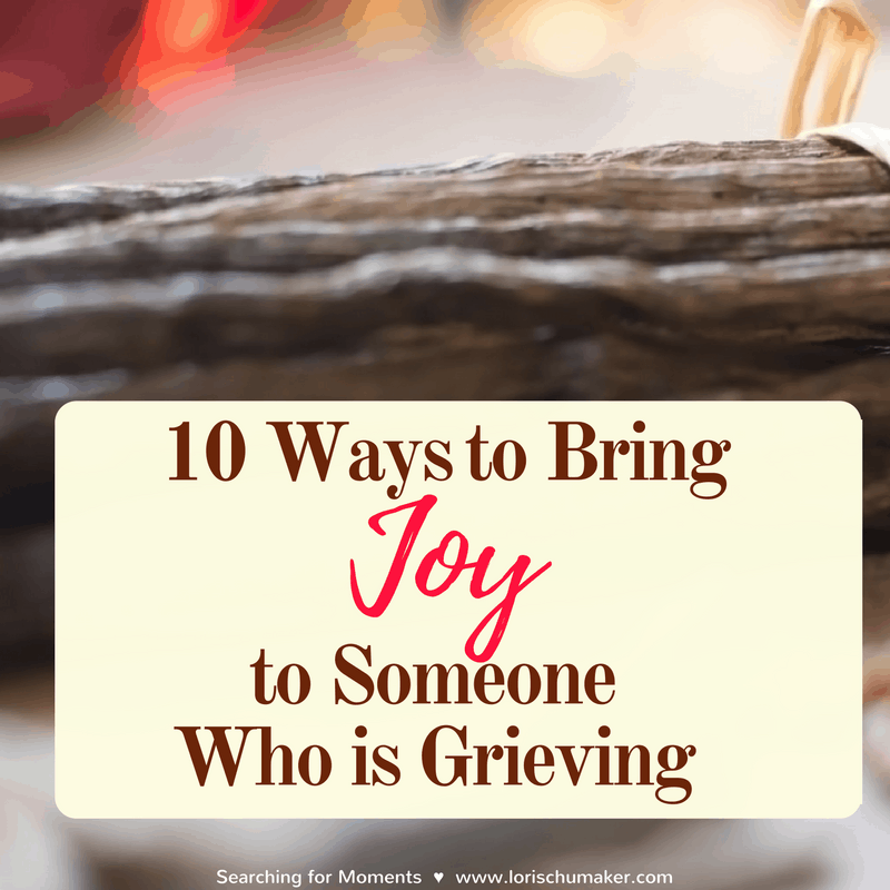 10 Ways to Bring Joy to Someone Who is Grieving