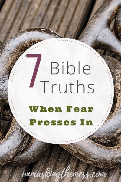 7 Bible Truths When Fear Presses In - Julie Loos - Unmasking the Mess