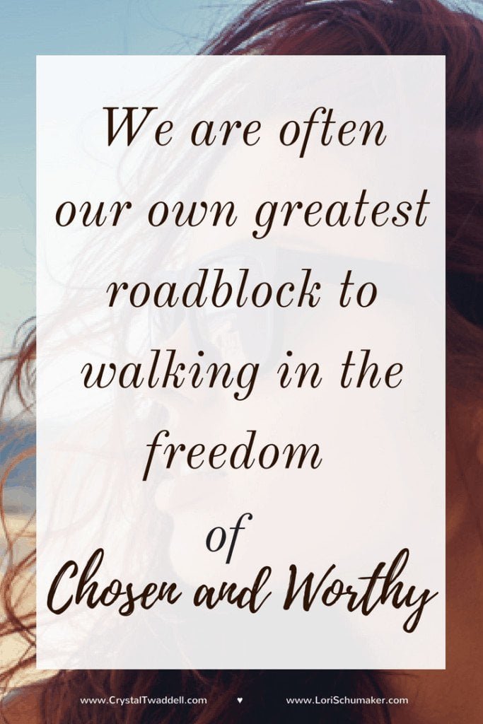 When You Feel Like an Imposter - Often the greatest roadblock to walking in the freedom of chosen and worthy is US. Our shame, our labels and our unbelief. #ChosenandWorthy by Crystal Twaddell for Lori Schumaker