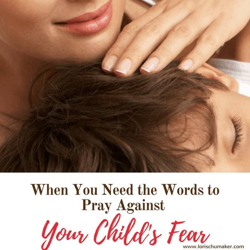 When You Need the Words to Pray Against Your Child’s Fear {MomentsofHope}