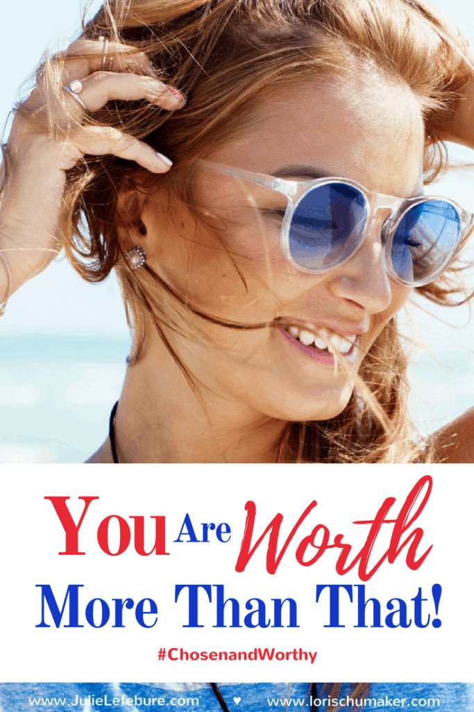 You Are Worth More Than That #ChosenandWorthy ~ Identity ~ Improving self-esteem