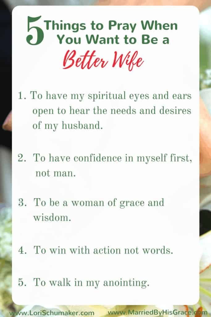 Prayer is our best tool in the quest to be better wives for our husbands. Here you will find 5 things to Pray When You Want to Be a Better Wife