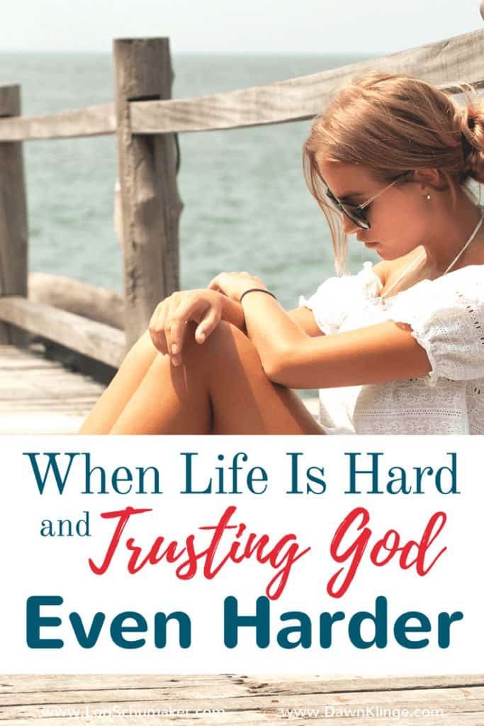 When Life is Hard and Trusting God Even Harder - 2 Simple truths we need to old onto when it iis difficult to trust God. Dawn Klinge for Lori Schumaker