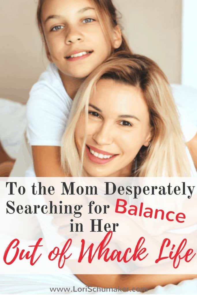 To the Mom Desperately Searching for Balance in her Out Of Whack Life | Feeling the effects of an unbalanced life? How do we, as Moms manage it? And is there even such a thing?