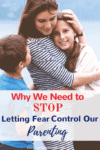 Why We Need to Stop Letting Fear Control Our Parenting | Today's Parent #parenting
