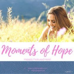 Moments of Hope Link-Up image for featured writers and bloggers #linkup #featuredblogger #featuredpost #featuredwriters