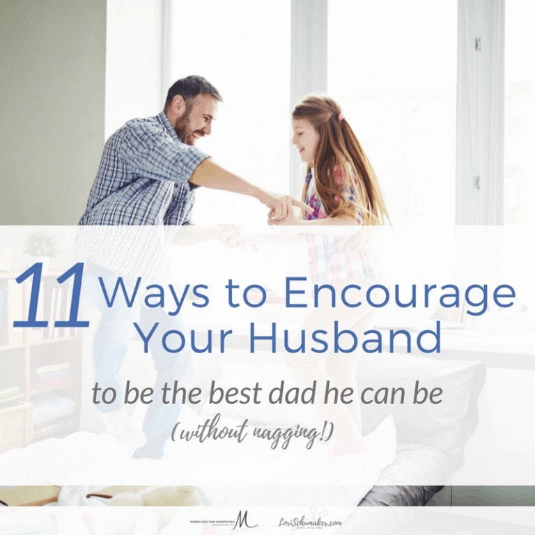 11 Ways to Encourage Your Husband to Be the Best Dad He Can Be (without nagging!)