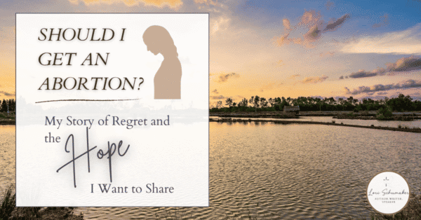 Should I get an abortion? Christian woman's personal abortion story of healing, hope, and faith journey