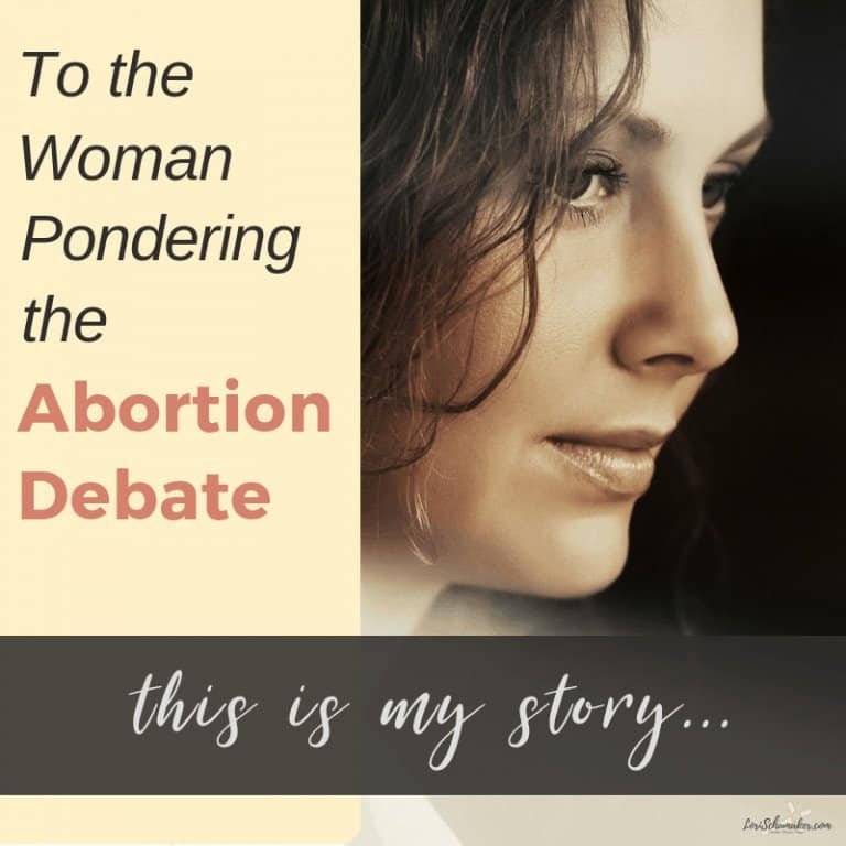 To the Woman Pondering the Abortion Debate: This Is My Story