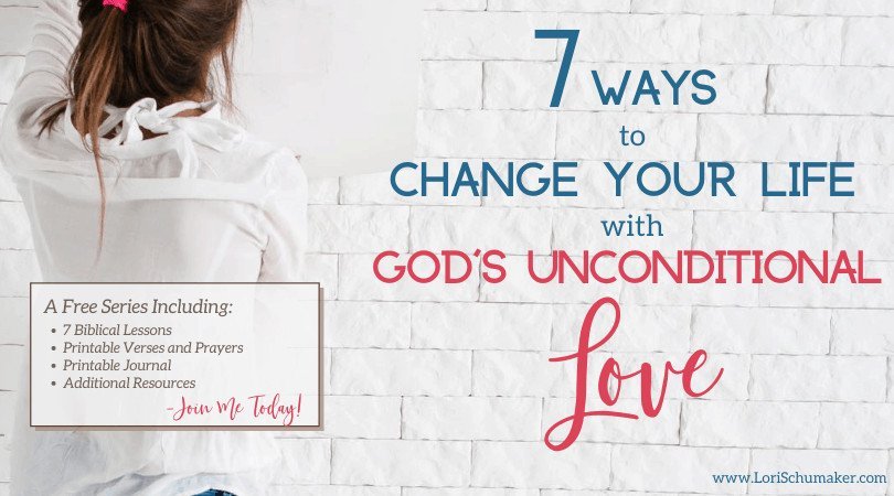 7 Ways to Change Your Life for the Better With God's Unconditional Love