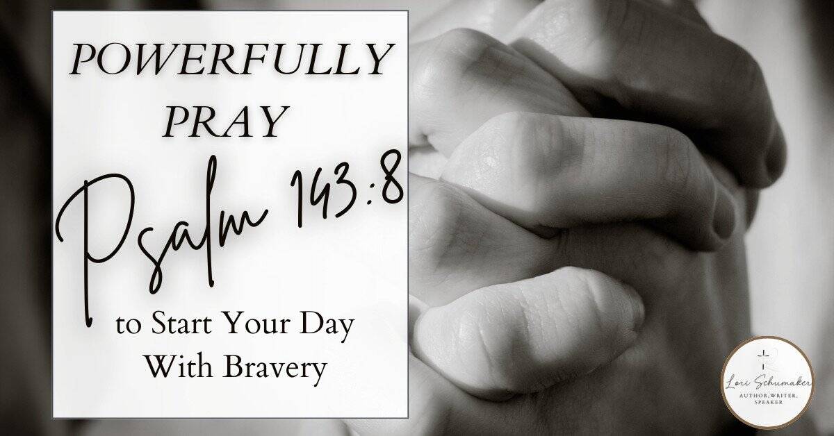 Psalm 143:8 morning prayer guide with praying hands background - start your day with bravery through biblical prayer