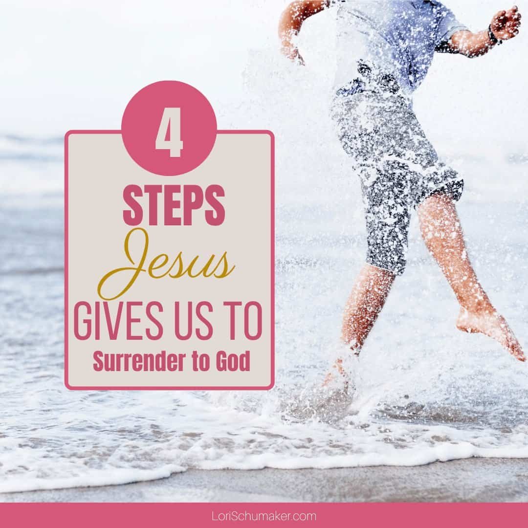 4 Steps Jesus Gives Us to Authentically Surrender to God