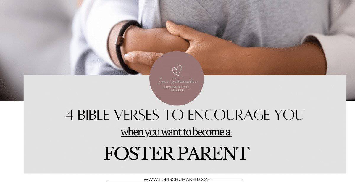 Are you considering becoming a foster parent? Here are 4 Bible Verses to encourage you as you pray and discover if God is calling you to foster care or adoption.