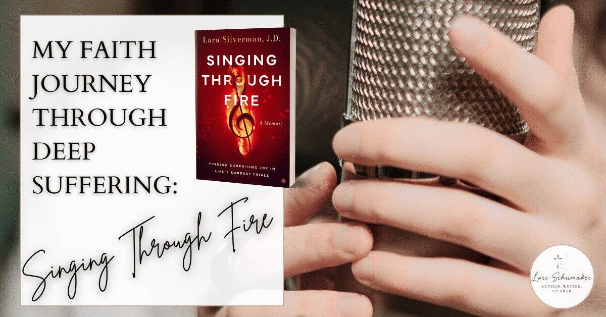 Singing Through Fire faith journey memoir by Lara Silverman - finding God in chronic illness, love and loss. Christian book about hope in suffering and God's presence in the fire.