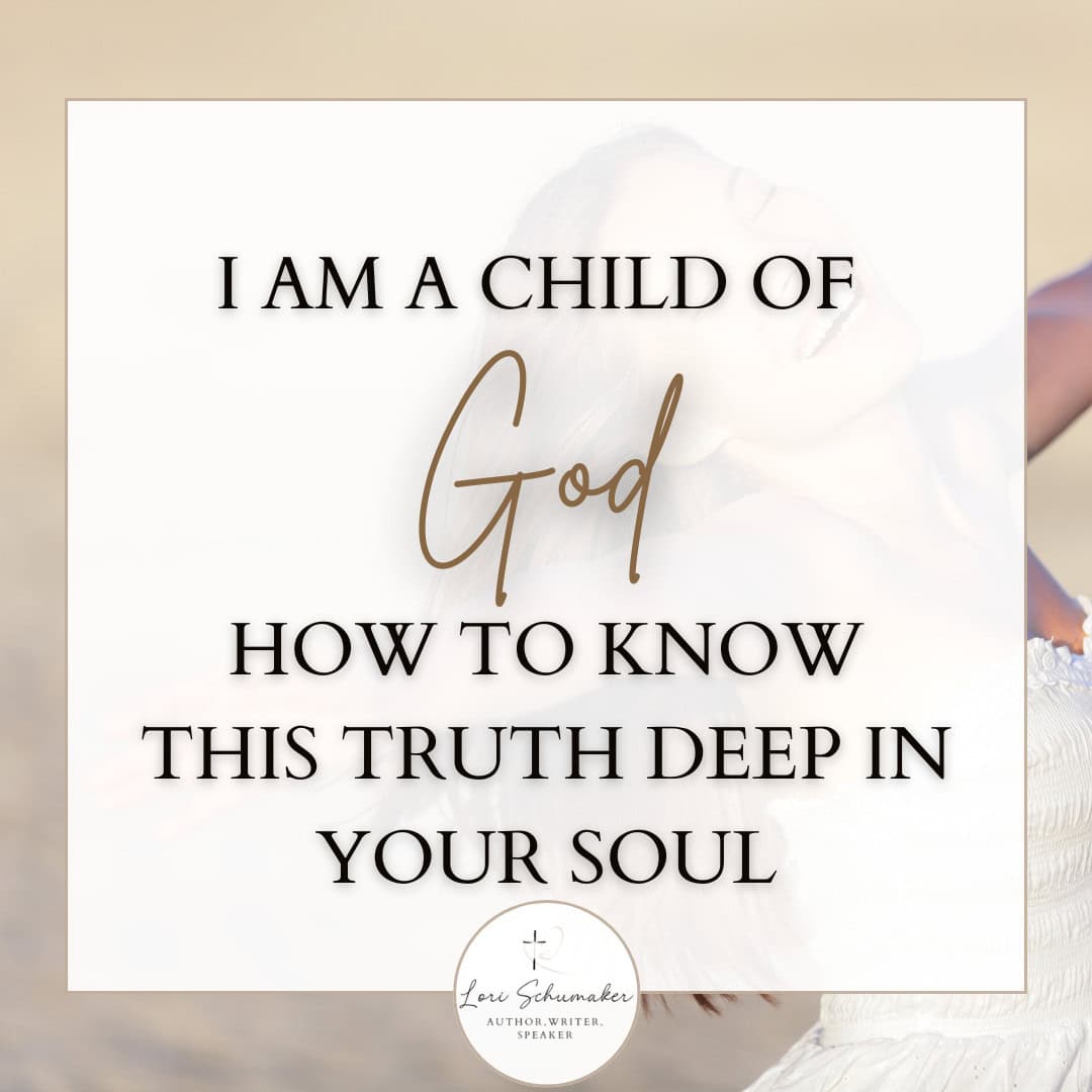 I Am a Child of God: How to Know This Truth Deep in Your Soul
